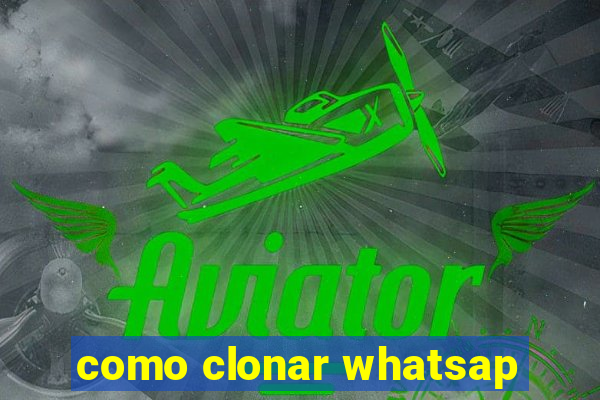 como clonar whatsap